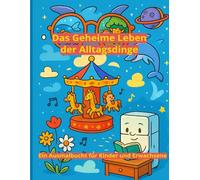 Das Geheime Leben der Alltagsdinge: Ein Ausmalbuch für Kinder und Erwachsene (Happy Colouring Books)