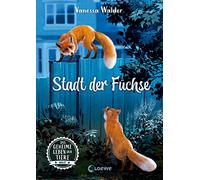 Das geheime Leben der Tiere (Wald) - Stadt der Füchse: Erlebe die Tierwelt und die Geheimnisse der Wälder wie noch nie zuvor - Kinderbuch ab 8 Jahren