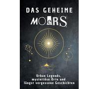 Das geheime Moers: Urban Legends, mysteriöse Orte und längst vergessene Geschichten. Geschenk für Fans von Grusel und Mystery, Halloween, True Crime, Reise