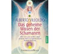 Das geheime Wissen der Schamanen.: Wie wir uns , Villoldo.