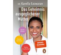 Das Geheimnis ausgeglichener Mütter: Starke Mütter - Starke Familien - Starke Gesellschaft - Die Strategie der Spiegel Bestseller-Autorin und ... gegen Dauerstress und Perfektionismuswahn