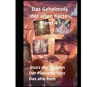 Das Geheimnis der alten Karte: Band 4 Sturz der Titanen Der Piratenschatz Das alte Rom