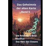 Das Geheimnis der alten Karte: Band 5 Die Reise im U-Boot Nautilus Das Herz des Ozeans
