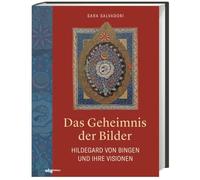 Das Geheimnis der Bilder: Hildegard von Bingen und ihre Visionen