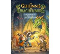 Das Geheimnis Der Drachenburg: Ein Abenteuerbuch über Mut und Freundschaft (Die Abenteuergeschichten von Waschbär, Eichhörnchen und Maus)