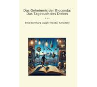 Das Geheimnis der Gioconda: Das Tagebuch des Diebes (Classic Books)