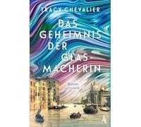 Das Geheimnis der Glasmacherin: Roman | Venedig gestern, heute und für alle Zeiten | Von der Autorin des Weltbestsellers "Das Mädchen mit dem Perlenohrring"