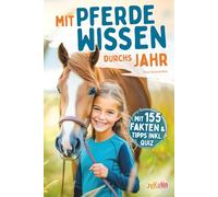 Das Geheimnis der Pferdemädchen - mit Spaß & Wissen durchs Jahr: Finde die Pferdeflüsterin in dir - mit 155 Fakten & hilfreichen Tipps für ein glückliches Pferd. Das ideale Geschenk mit Quiz!