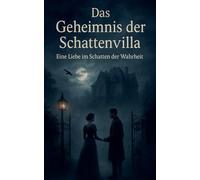 Das Geheimnis der Schattenvilla: Eine Liebe im Schatten der Wahrheit