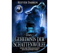 Das Geheimnis der Schattenwölfe: Wenn die Vergangenheit zur Gegenwart wird