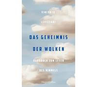 Das Geheimnis der Wolken. Handbuch zum Lesen des Himmels: Wetterphänomene verstehen | Extremwetter und Klima | ein Wolkenphysiker erklärt seine Welt | Glossar | Über 150 Farbabbildungen | Geschenkbuch