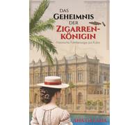 Das Geheimnis der Zigarrenkönigin: Historischer Roman aus Kuba