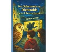 Das Geheimnis des Diebstahls in der Uhrmacherei - Kinderkrimi für 8-12 Jahre: Ein Buch mit einer wertvollen Moral, das Kindern beibringt, warum man nicht stehlen darf