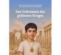 Das Geheimnis des goldenen Kruges: Eine Geschichte aus der Sammlung über das Land der Oliven und des Jasmins (Aus dem Land von Oliven und Jasmin)