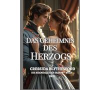 Das Geheimnis des Herzogs: Ein Regency-Liebesroman. Verborgene Erben, verbotene Liebe und eine zweite Chance (Die Skandale der Saison)