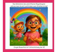 Das Geheimnis des unsichtbaren Regenbogens - und wie man ihn mit Lachtränen zum Strahlen bringt