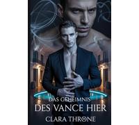 Das Geheimnis des Vance Hier: Eine düstere MM-Mafia-Mpreg-Romanze, in der das unmögliche Geheimnis eines Omegas die tödliche Entscheidung eines Alphas auslöst.