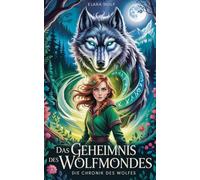 Das Geheimnis des Wolfsmondes: Die Chronik des Wolfes