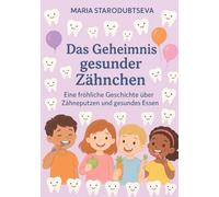Das Geheimnis gesunder Zähnchen: Eine fröhliche Geschichte über Zähneputzen und gesundes Essen