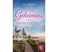 Das Geheimnis von Pinewood Crest Ein dramatischer Familienroman in zwei Zeitebenen: Ein fesselnder Roman, der tief berührt