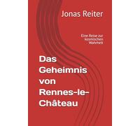 Das Geheimnis von Rennes-le-Château: Eine Reise zur kosmischen Wahrheit