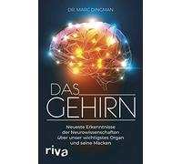 Das Gehirn: Neueste Erkenntnisse der Neurowissenschaften über unser wichtigstes Organ und seine Macken