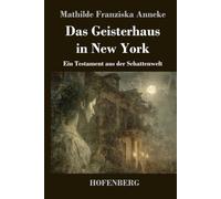 Das Geisterhaus in New York: Ein Testament aus der Schattenwelt