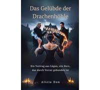 Das Gelübde der Drachenhöhle: Ein Vertrag aus Lügen, ein Herz, das durch Verrat gebunden ist