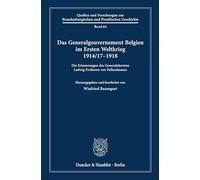 Das Generalgouvernement Belgien im Ersten Weltkrieg 1914-17-1918: Die Erinnerungen des Generalobersten Ludwig Freiherrn von Falkenhausen: 64 (Quellen ... und Preußischen Geschichte, 64)
