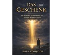 Das Geschenk: Ein spirituelles Märchen über Selbstfindung und das Geschenk des Menschseins