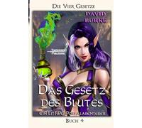 Das Gesetz des Blutes: Ein LitRPG-Portalabenteuer: 4 (Die Vier Gesetze)