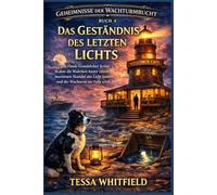 Das Geständnis des letzten Lichts: Ein Finale Cozy Whodunit, in dem die Wahrheit hinter einem maritimen Skandal ans Licht kommt und der Wachturm zur Falle wird (Geheimnisse der Wachturmbucht)