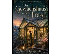 Das Gewächshaus im ersten Frost: Das Tal der stillen Wunder - Band 10