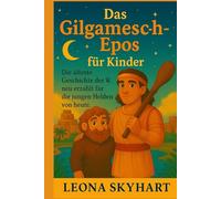 Das Gilgamesch-Epos für Kinder: Die älteste Geschichte der Welt, neu erzählt für die jungen Helden von heute.
