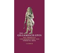 Das Gilgamesch-Epos: Neu übersetzt und kommentiert von Stefan M. Maul