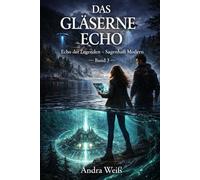 Das gläserne Echo Band 3: Echo der Legenden -Sagenhaft Modern