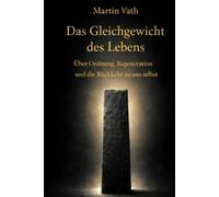 Das Gleichgewicht des Lebens: Über Ordnung, Regeneration und die Rückkehr zu uns selbst