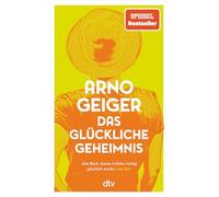 Das glückliche Geheimnis: Roman | Über Hürden, Umwege und überraschendes Gelingen - »ein Buch, dessen Lektüre richtig glücklich macht.« DIE ZEIT
