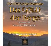 Das GOLD der Berge • The GOLD of the Mountains: Wenn die Stille einzieht… • When Silence Falls • LUMIRA BLOOM HealingArt Artbook Band IX (Naturräume der Schweizer Alpen)