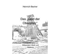 Das Gold der Oberpfalz: Flussspatbergbau im Revier um Wölsendorf, Stulln und Nabburg