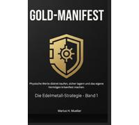 Das Gold-Manifest: Physische Werte diskret kaufen, sicher lagern und das eigene Vermögen krisenfest machen (Die Manifest-Reihe)