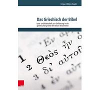 Das Griechisch Der Bibel - Lese- Und Arbeitsheft Zur Einfuhrung in Die Griechische Sprache Des Neuen Testaments: Lese- Und Arbeitsheft Zur Einfuhrung in Die Griechische Sprache Des Neuen Testaments