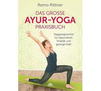 Das groe Ayur-Yoga-Praxisbuch: Yogaprogramme f, Rittiner.