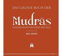 Das groe Buch der Mudras: Heilende Ubungen fur Korper und Seele, Arora, Luck.