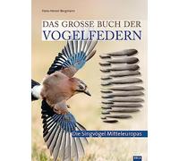 Das groe Buch der Vogelfedern: Die Singvogel Mitteleuropas by Bergmann New.