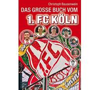 Das groe Buch vom 1. FC Koln, Bausenwein 9783730702062 Fast Free Shipping.