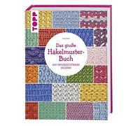 Das große Häkelmuster-Buch: 200 tolle Designs, die man einfach haben muss