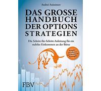 Das große Handbuch der Optionsstrategien: Die Schritt-für-Schritt-Anleitung für ein stabiles Einkommen an der Börse