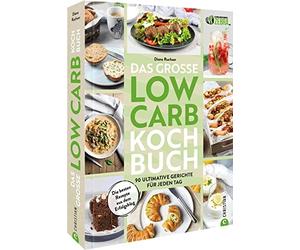 Das groe Low-Carb-Kochbuch: 90 ultimative Gerichte fur jeden Tag, Ruchser.