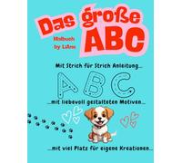 Das große ABC Malbuch: Buchstaben spielerisch lernen mit einer Strich-für-Strich-Anleitung, liebevoll gestalteten Motiven zum ausmalen und viel Platz für eigene Kreationen